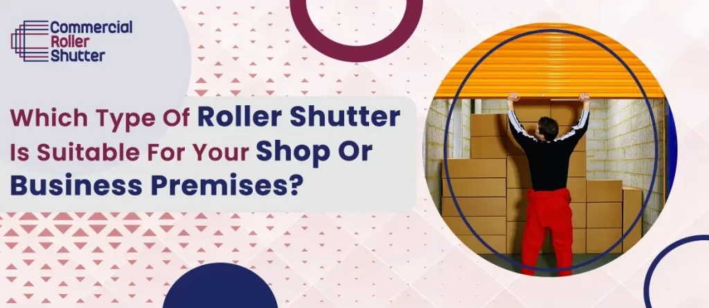 Right Type of Commercial Roller Shutters