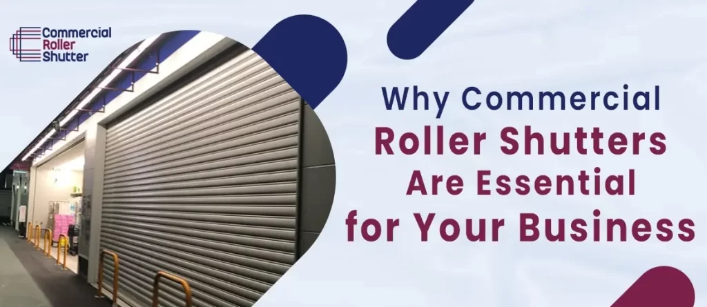 Why Commercial Roller Shutters Are Essential for Your Business